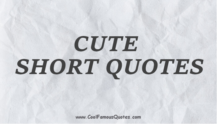 Really cute short quotes