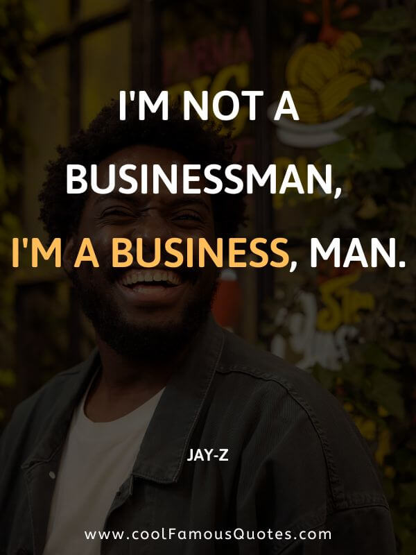 I'm not a businessman, I'm a business, man.