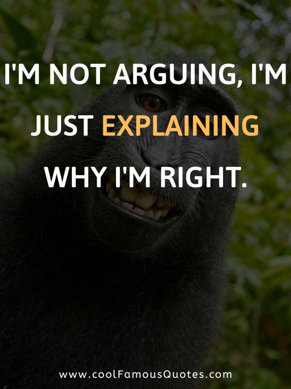 I'm not arguing, I'm just explaining why I'm right