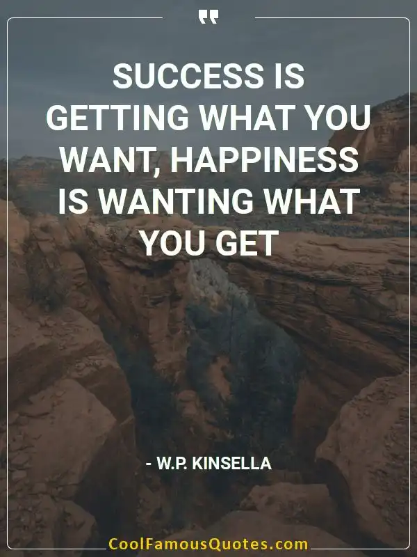 Success is getting what you want, happiness is... inspirational quotes - Image for quote : Success is getting what you want, happiness is wanting what you get