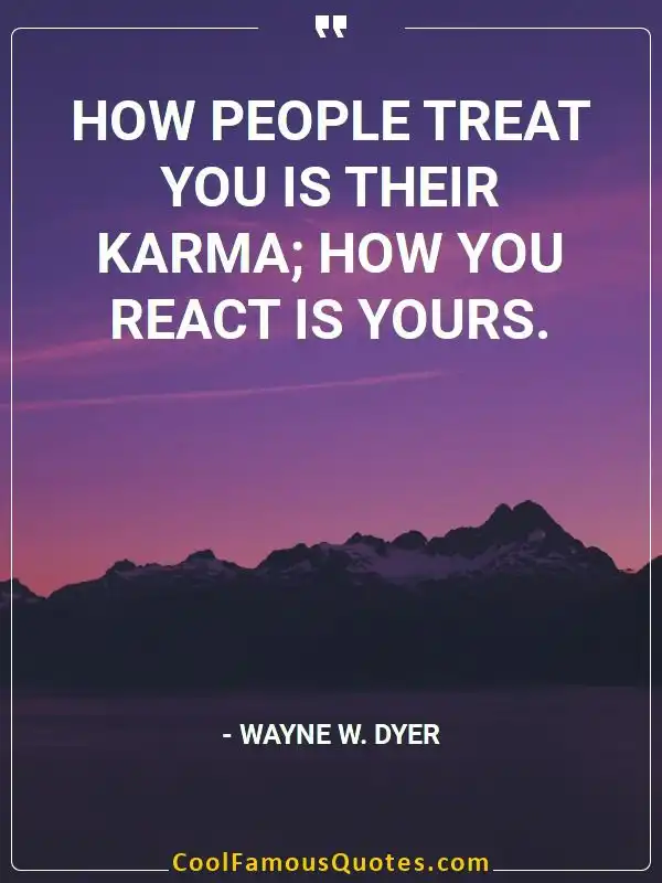 How people treat you is their karma; how you...  inspirational quotes - Image for quote : How people treat you is their karma; how you react is yours.
