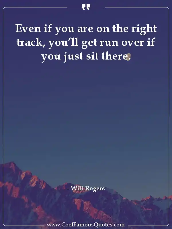Even if you are on the right track, you’ll get... inspirational quotes - Image for quote : Even if you are on the right track, you’ll get run over if you just sit there.