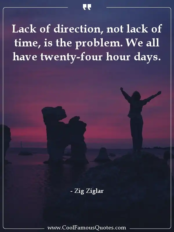 Lack of direction, not lack of time, is the... inspirational quotes - Image for quote : Lack of direction, not lack of time, is the problem. We all have twenty-four hour days.