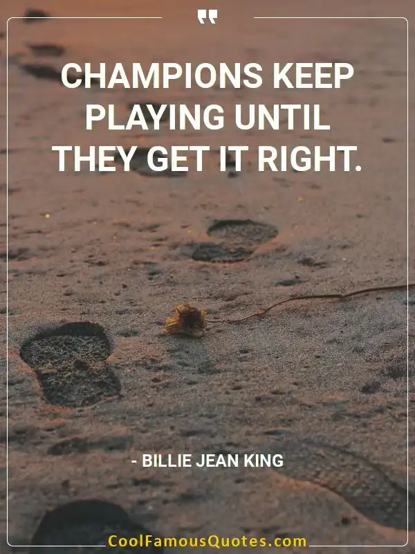 Champions keep playing until they get it right.  inspirational quotes - Image for quote : Champions keep playing until they get it right.