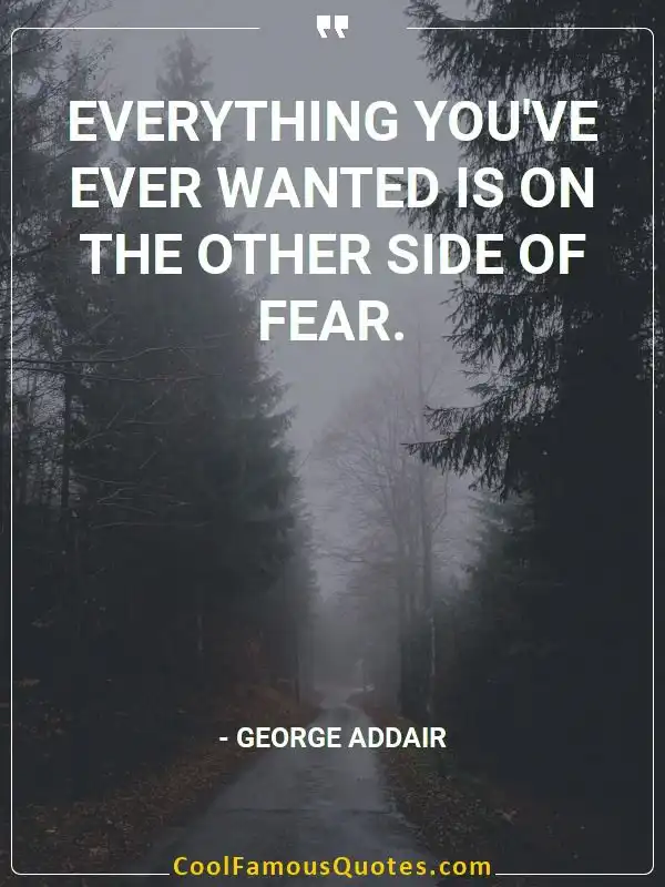 Everything you’ve ever wanted is on the other... inspirational quotes - Image for quote : Everything you’ve ever wanted is on the other side of fear.