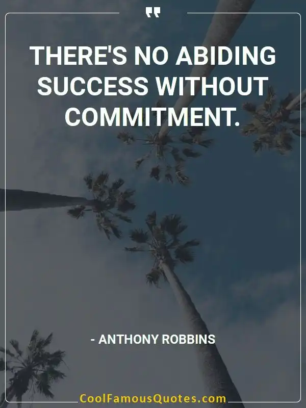 There’s no abiding success without commitment. inspirational quotes - Image for quote : There’s no abiding success without commitment.