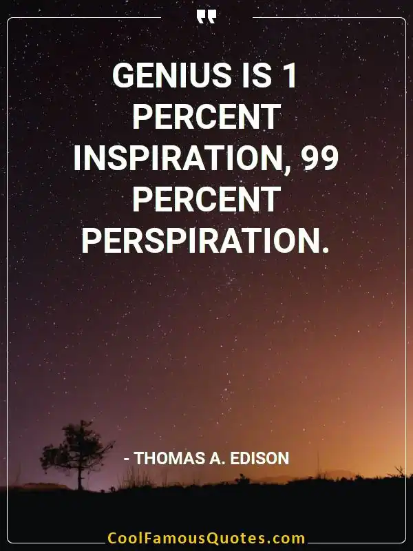 Genius is 1 percent inspiration, 99 percent... inspirational quotes - Image for quote : Genius is 1 percent inspiration, 99 percent perspiration.
