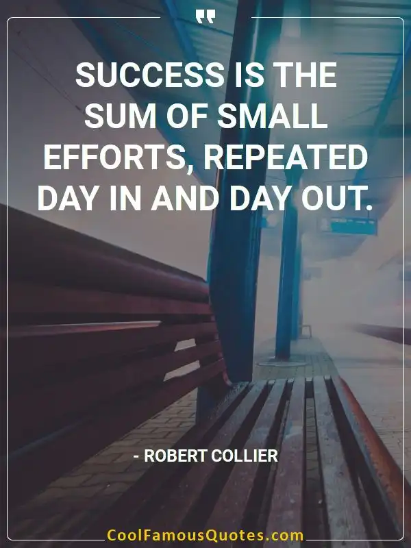 Success is the sum of small efforts, repeated... inspirational quotes - Image for quote : Success is the sum of small efforts, repeated day in and day out.
