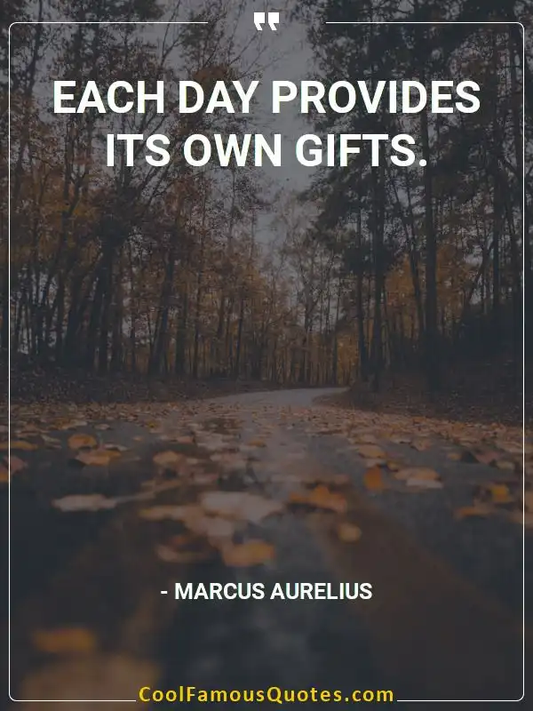 Each day provides its own gifts. inspirational quotes - Image for quote : Each day provides its own gifts.