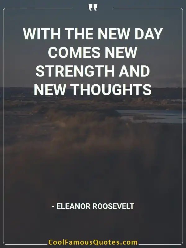 With the new day comes new strength and new... inspirational quotes - Image for quote : With the new day comes new strength and new thoughts