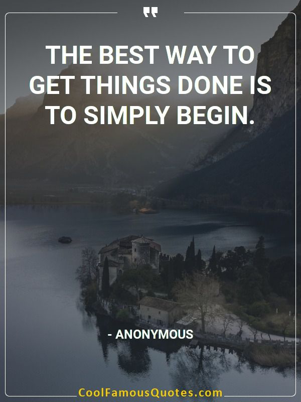 The best way to get things done is to simply... inspirational quotes - Image for quote : The best way to get things done is to simply begin.