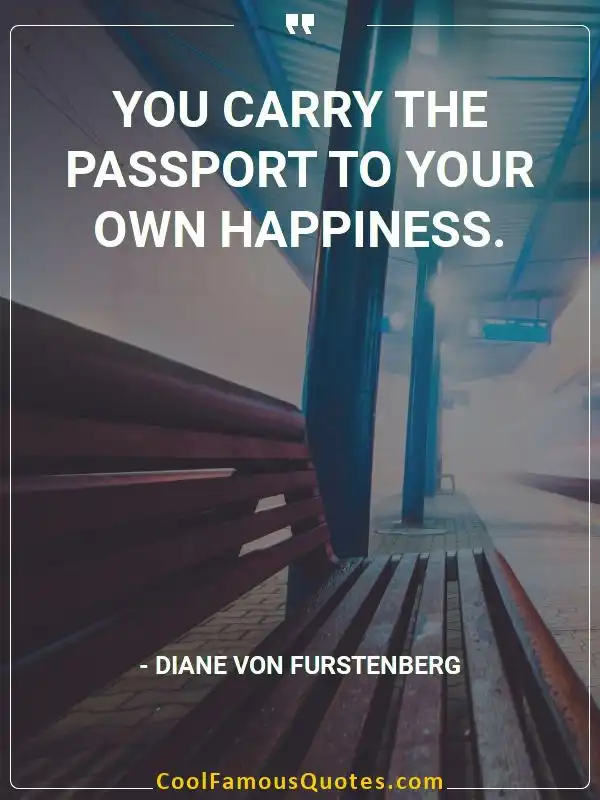 You carry the passport to your own happiness. inspirational quotes - Image for quote : You carry the passport to your own happiness.