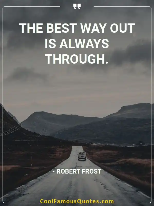 The best way out is always through. inspirational quotes - Image for quote : The best way out is always through.
