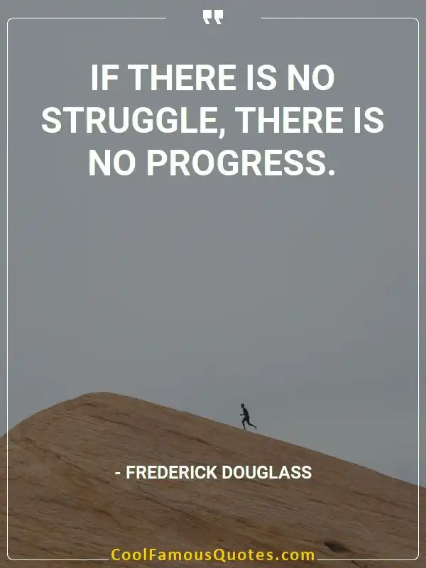 If there is no struggle, there is no progress. inspirational quotes - Image for quote : If there is no struggle, there is no progress.