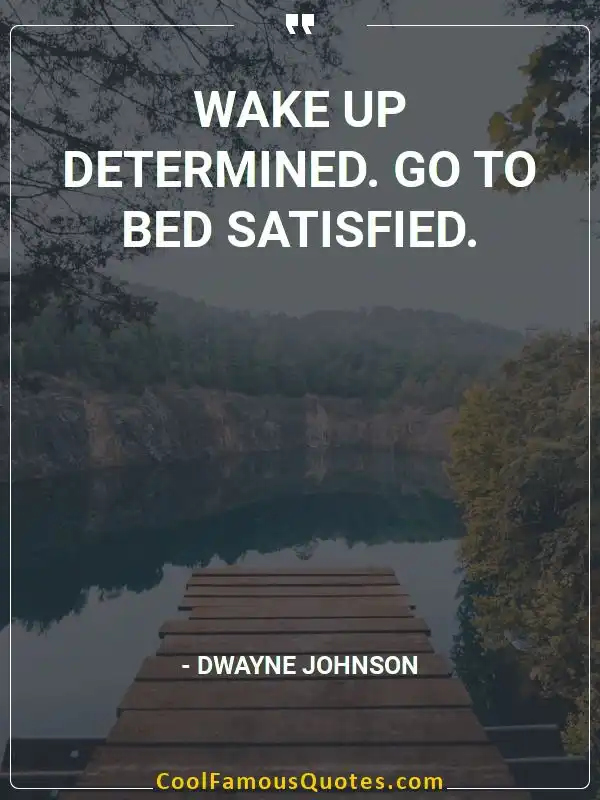Wake up determined. Go to bed satisfied. inspirational quotes - Image for quote : Wake up determined. Go to bed satisfied.