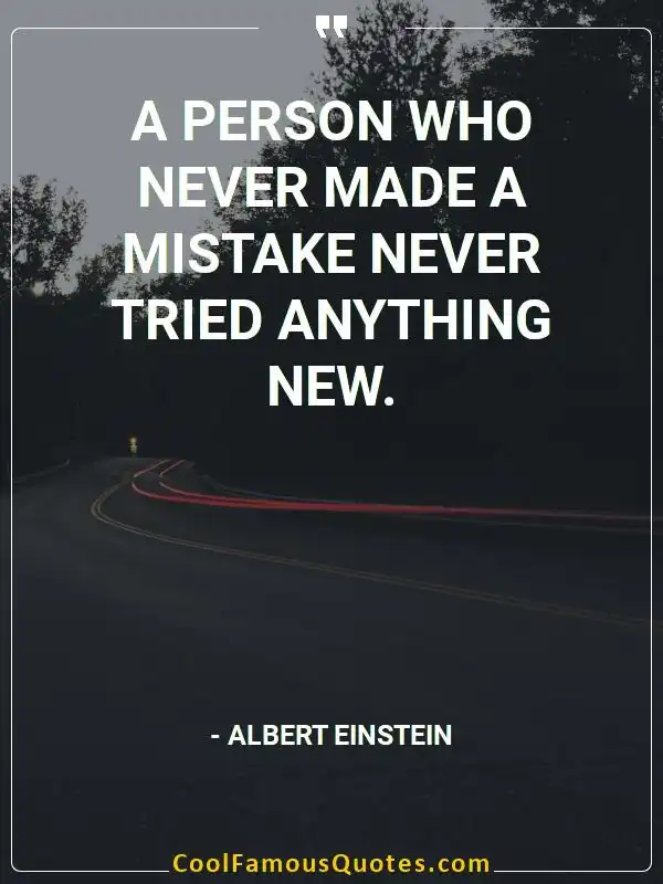 A person who never made a mistake never tried... inspirational quotes - Image for quote : A person who never made a mistake never tried anything new.