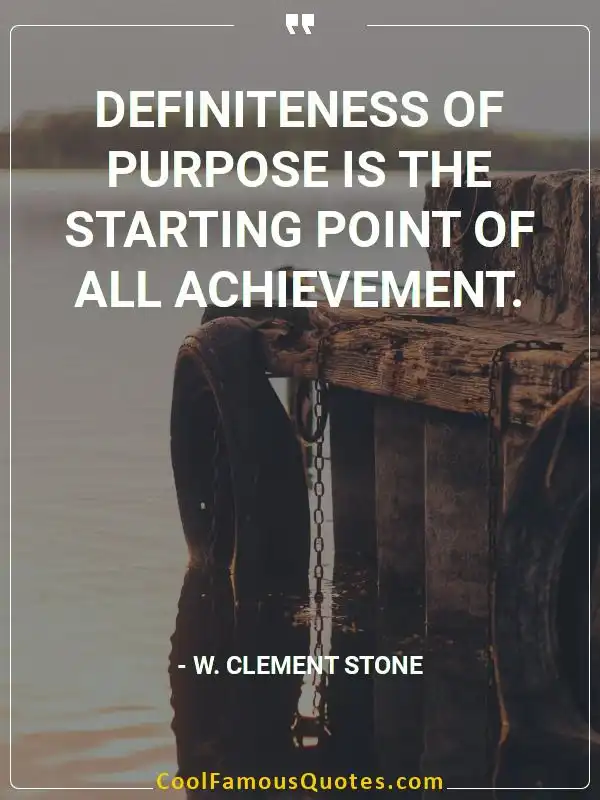 Definiteness of purpose is the starting point... inspirational quotes - Image for quote : Definiteness of purpose is the starting point of all achievement.