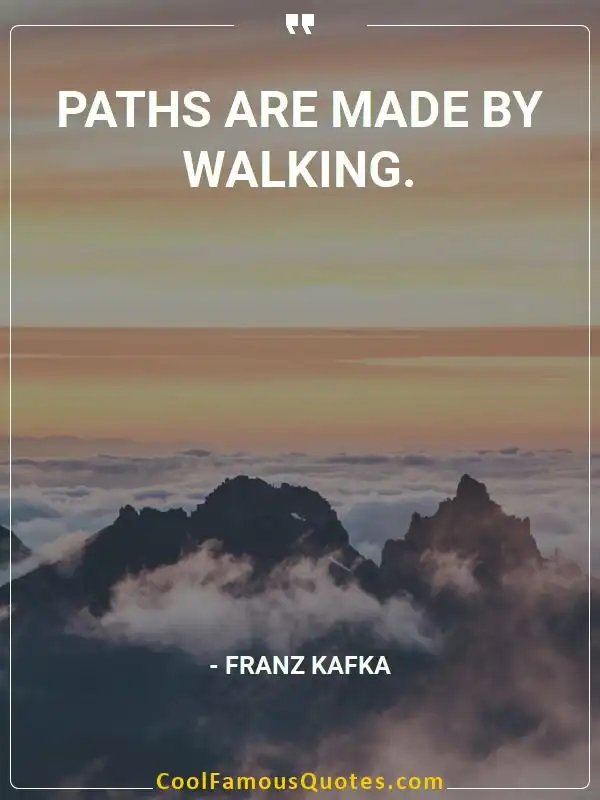 Paths are made by walking. inspirational quotes - Image for quote : Paths are made by walking.