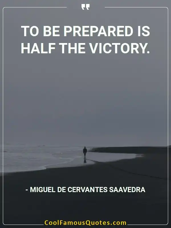 To be prepared is half the victory. inspirational quotes - Image for quote : To be prepared is half the victory.