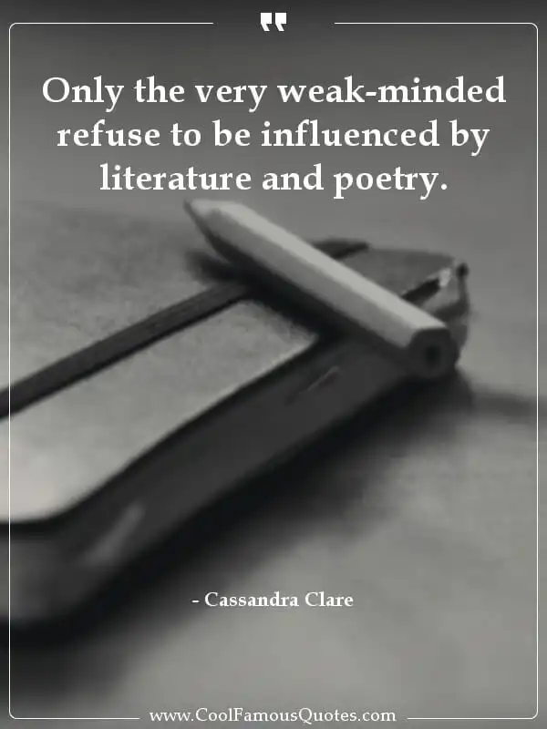 Only the very weak-minded refuse to be... inspirational quotes - Image for quote : Only the very weak-minded refuse to be influenced by literature and poetry.