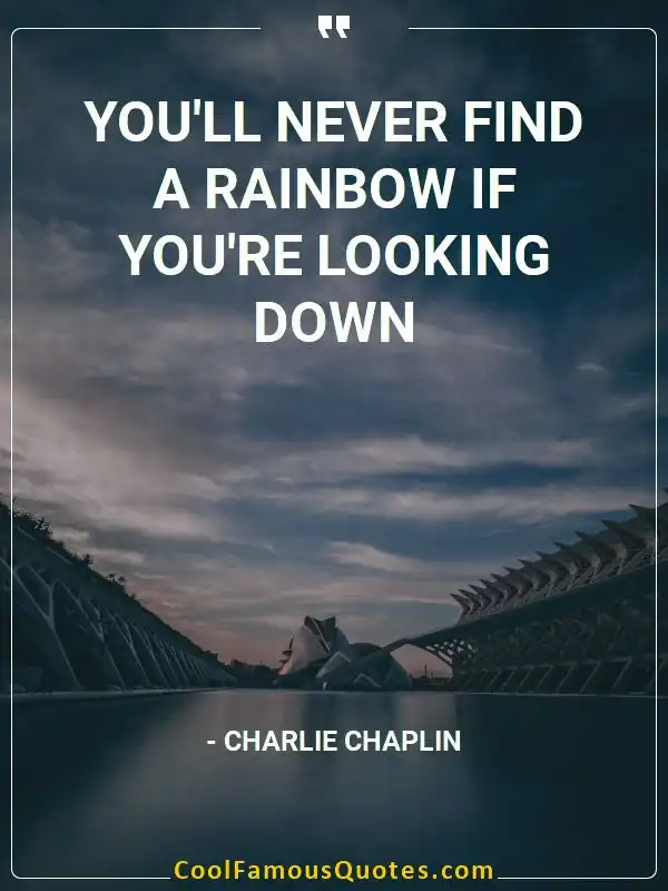 You'll never find a rainbow if you're looking down inspirational quotes - Image for quote : You'll never find a rainbow if you're looking down