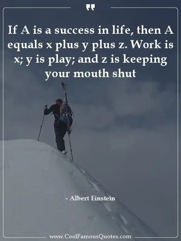 If A is a success in life, then A equals x plus...  inspirational quotes - Image for quote : If A is a success in life, then A equals x plus y plus z. Work is x; y is play; and z is keeping your mouth shut