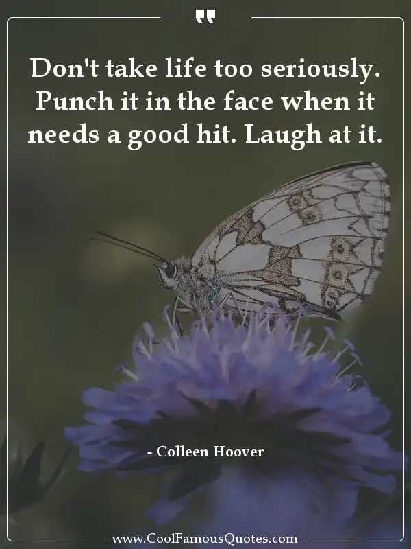 Don't take life too seriously. Punch it in the... inspirational quotes - Image for quote : Don't take life too seriously. Punch it in the face when it needs a good hit. Laugh at it.
