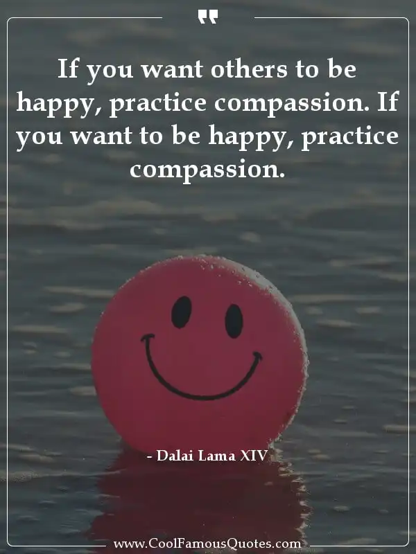 If you want others to be happy, practice... inspirational quotes - Image for quote : If you want others to be happy, practice compassion. If you want to be happy, practice compassion.