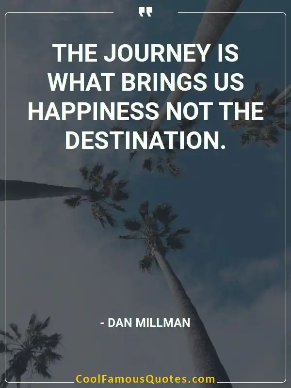 The journey is what brings us happiness not the... inspirational quotes - Image for quote : The journey is what brings us happiness not the destination.