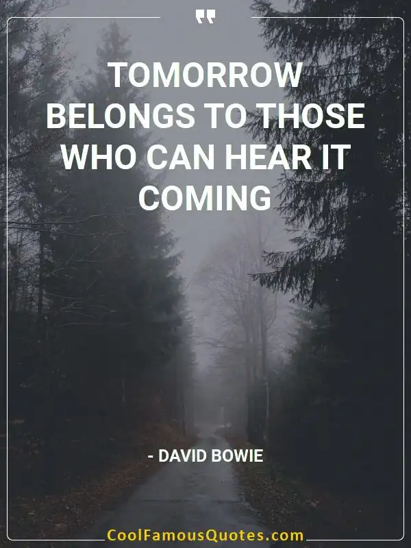 Tomorrow belongs to those who can hear it coming inspirational quotes - Image for quote : Tomorrow belongs to those who can hear it coming
