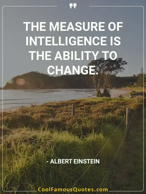 The measure of intelligence is the ability to... inspirational quotes - Image for quote : The measure of intelligence is the ability to change.