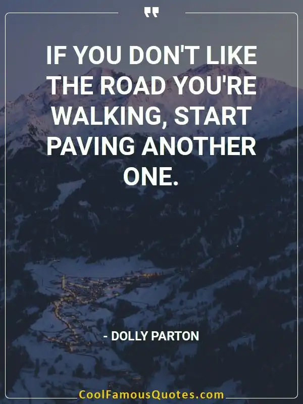 If you don’t like the road you’re walking,... inspirational quotes - Image for quote : If you don’t like the road you’re walking, start paving another one.
