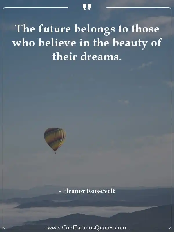 The future belongs to those who believe in the... inspirational quotes - Image for quote : The future belongs to those who believe in the beauty of their dreams.