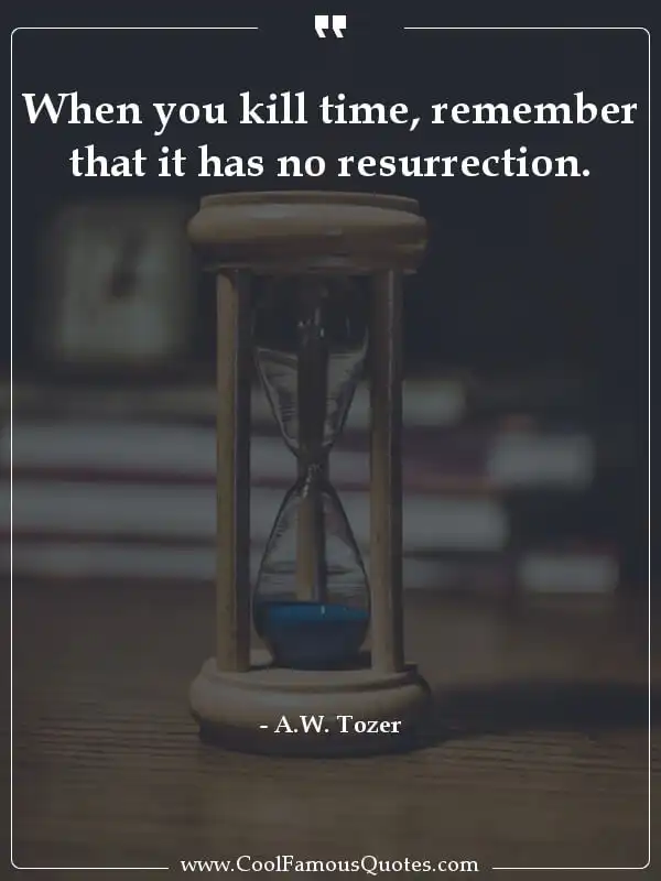 When you kill time, remember that it has no... inspirational quotes - Image for quote : When you kill time, remember that it has no resurrection.