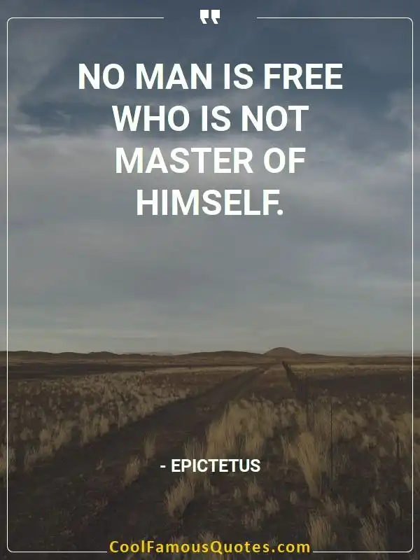 No man is free who is not master of himself. inspirational quotes - Image for quote : No man is free who is not master of himself.
