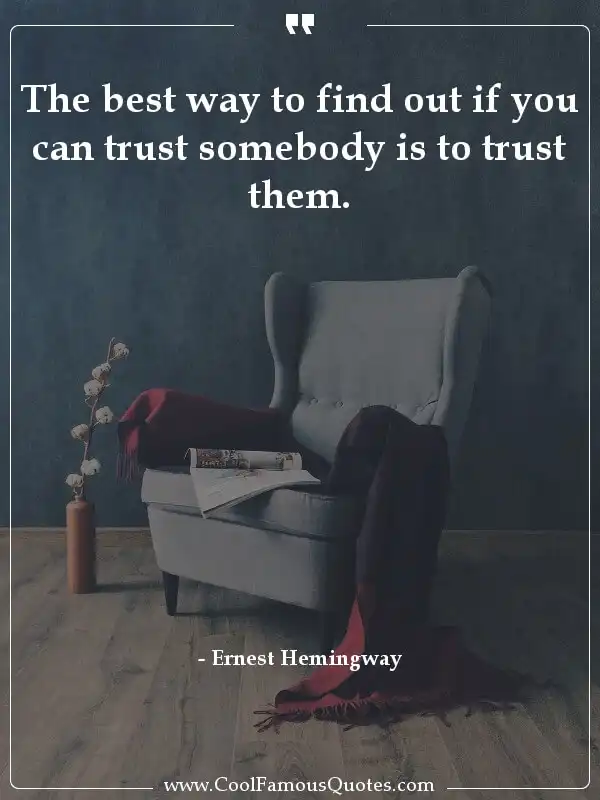 The best way to find out if you can trust... inspirational quotes - Image for quote : The best way to find out if you can trust somebody is to trust them.