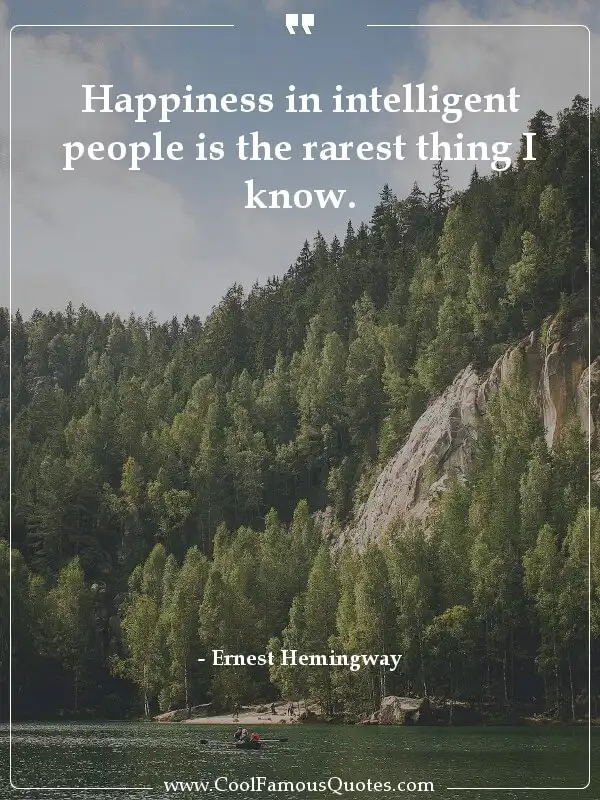 Happiness in intelligent people is the rarest...  inspirational quotes - Image for quote : Happiness in intelligent people is the rarest thing I know.