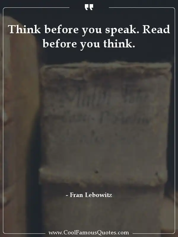 Think before you speak. Read before you think. inspirational quotes - Image for quote : Think before you speak. Read before you think.