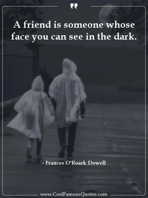 A friend is someone whose face you can see in... inspirational quotes - Image for quote : A friend is someone whose face you can see in the dark.