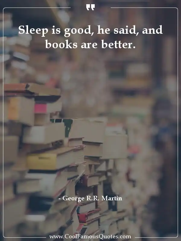Sleep is good, he said, and books are better. inspirational quotes - Image for quote : Sleep is good, he said, and books are better.