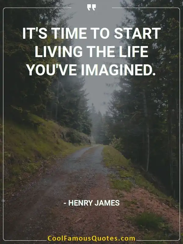 It's time to start living the life you've... inspirational quotes - Image for quote : It's time to start living the life you've imagined.