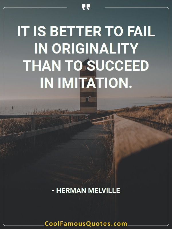 Quote It Is Better To Fail In Originality Than To