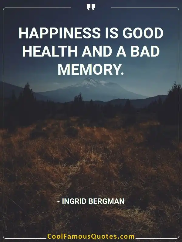Happiness is good health and a bad memory. inspirational quotes - Image for quote : Happiness is good health and a bad memory.