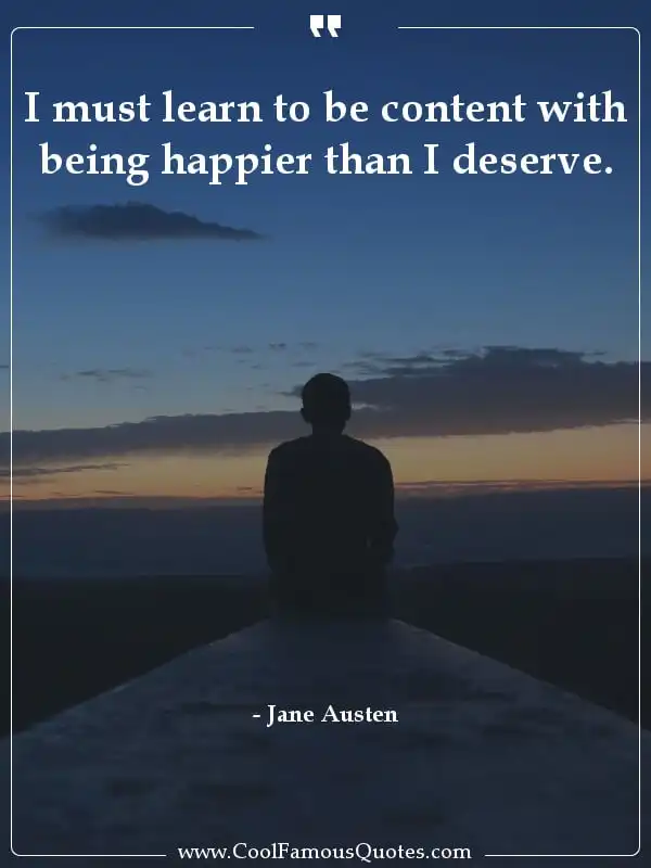 I must learn to be content with being happier... inspirational quotes - Image for quote : I must learn to be content with being happier than I deserve.