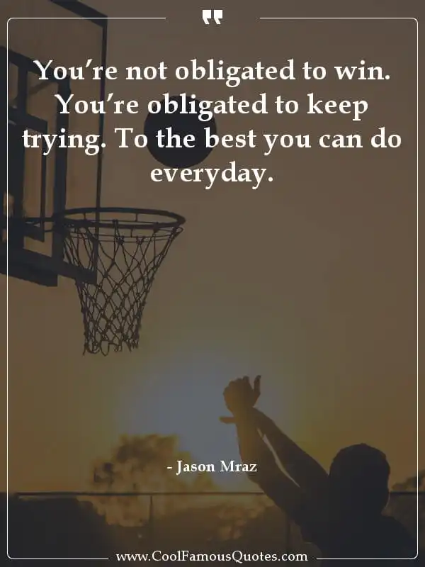 You’re not obligated to win. You’re obligated... inspirational quotes - Image for quote : You’re not obligated to win. You’re obligated to keep trying. To the best you can do everyday.