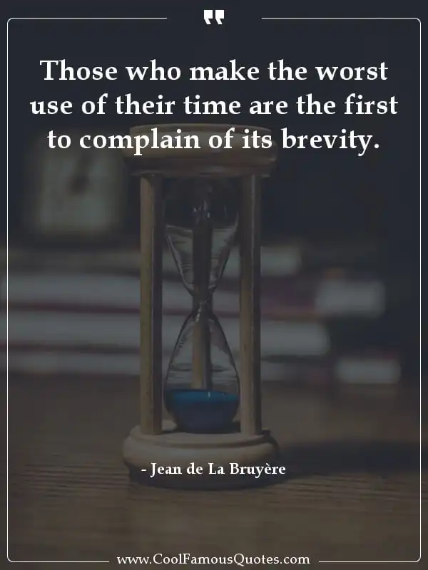 Those who make the worst use of their time are... inspirational quotes - Image for quote : Those who make the worst use of their time are the first to complain of its brevity.