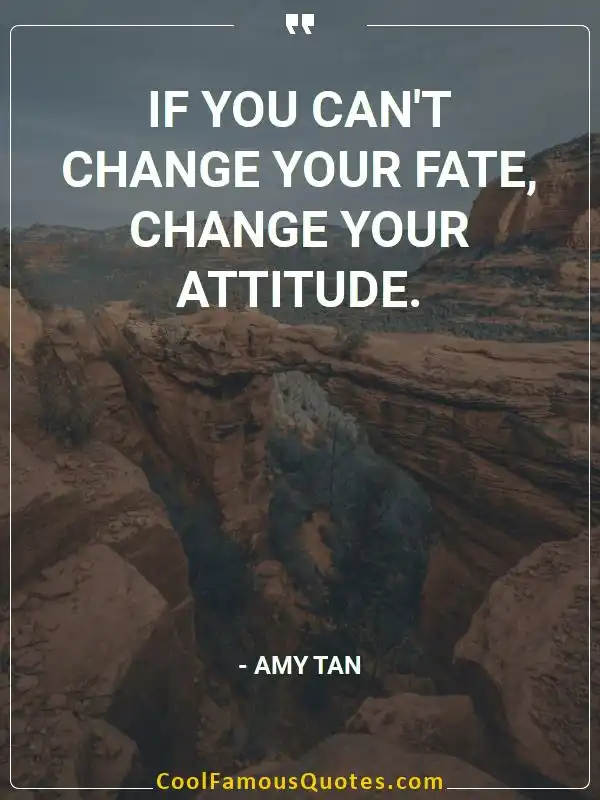 If you can't change your fate, change your... inspirational quotes - Image for quote : If you can't change your fate, change your attitude.