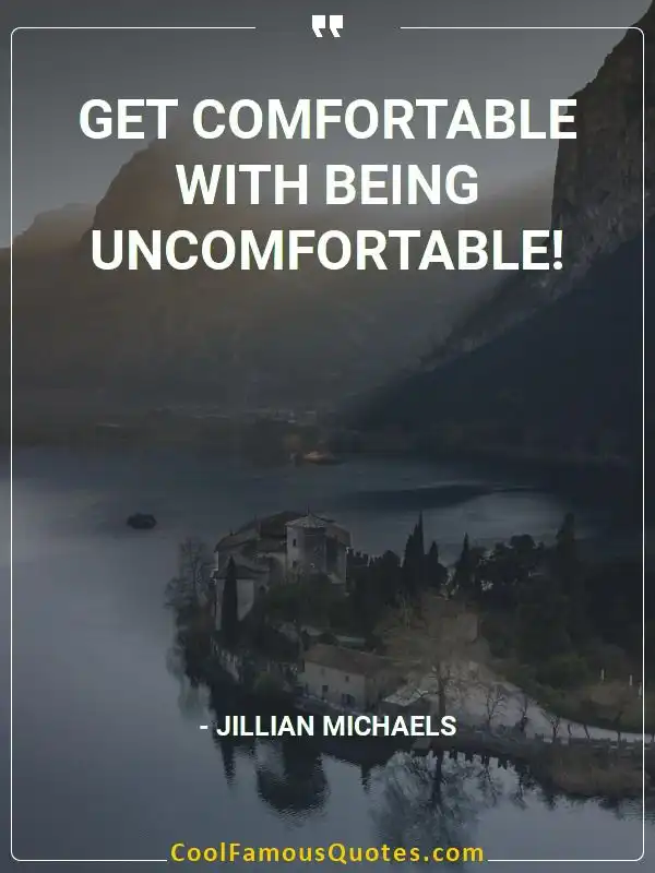 Get comfortable with being uncomfortable! inspirational quotes - Image for quote : Get comfortable with being uncomfortable!