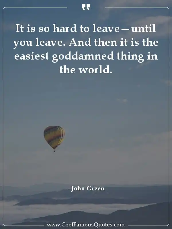 It is so hard to leave—until you leave. And... inspirational quotes - Image for quote : It is so hard to leave—until you leave. And then it is the easiest goddamned thing in the world.