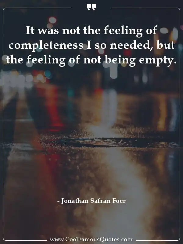 It was not the feeling of completeness I so...  inspirational quotes - Image for quote : It was not the feeling of completeness I so needed, but the feeling of not being empty.